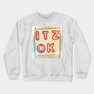 It’s OK Crewneck Sweatshirt